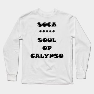 SOUL OF CALYPSO - IN BLACK - CARNIVAL CARIBANA TRINI PARTY DJ Long Sleeve T-Shirt